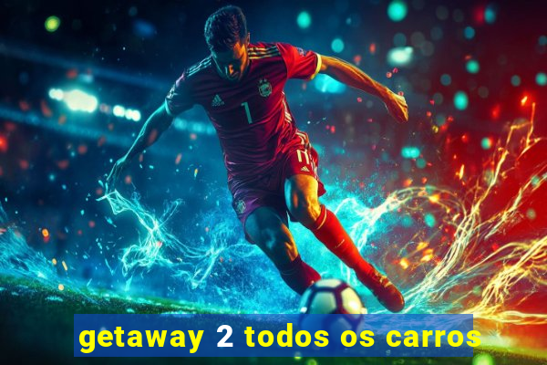 getaway 2 todos os carros